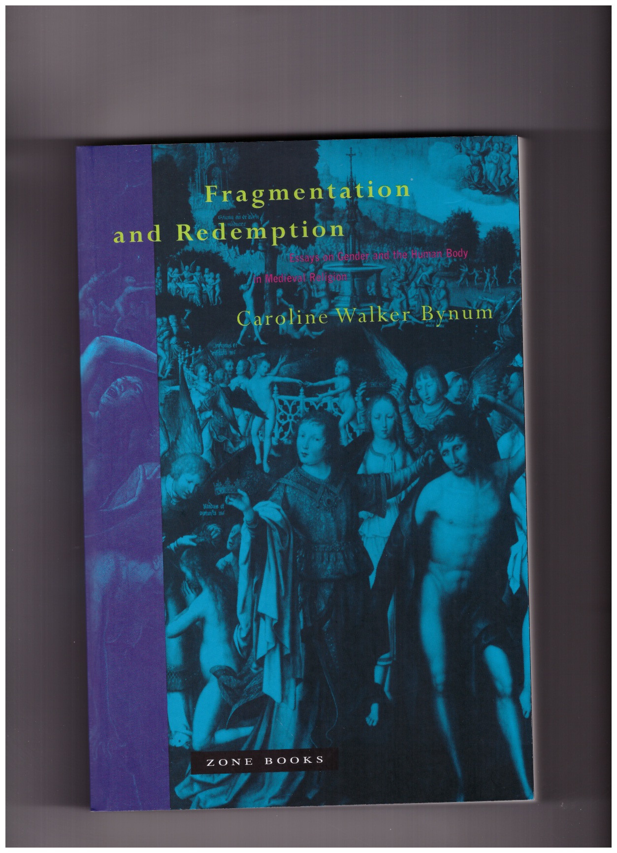 WALKER BYNUM, Caroline - Fragmentation and Redemption - Essays on Gender and the Human Body in Medieval Religion